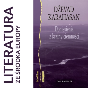 Dževad Karahasan - Doniesienia z krainy ciemności (2007)