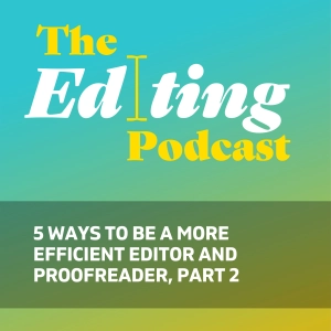 5 ways to be a more efficient editor and proofreader, part 2