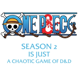 One Piece Season 2 is a Chaotic D&D Game