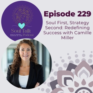 The Soul Talk Podcast Episode 229: Soul First, Strategy Second: Redefining Success with Camille Miller