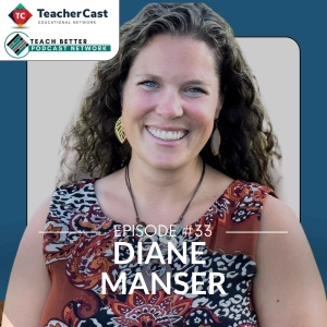 Teaching Is Emotional, I Didn’t Sign Up For This! – A Conversation with Diane Manser