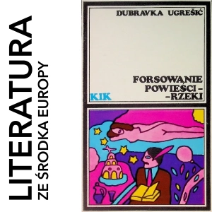 Dubravka Ugrešić - Forsowanie powieści-rzeki (1988)