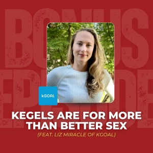 Kegels are for More than Better Sex (feat. Liz Miracle of kGoal)