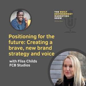Ep 78: Positioning for the future: Creating a brave, new brand strategy and voice, Fliss Childs, FCB Studios