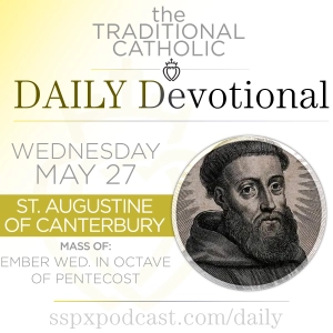 May 27 – Ember Wed of Pentecost / S Augustine of Canterbury