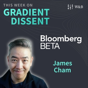 James Cham — Investing in the Intersection of Business and Technology