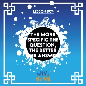 Lesson 1974: The More Specific The Question, The Better The Answer