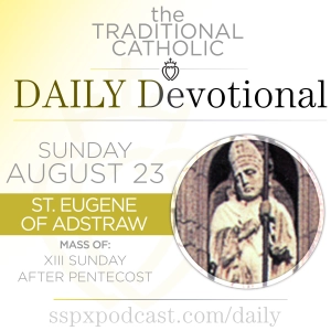 Aug 23 – XIII Sun of Pentecost / S Eugene of Ardstraw