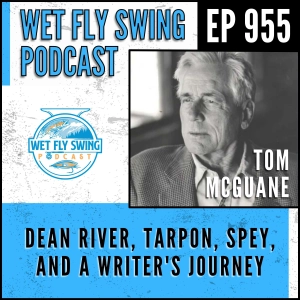 955 | Tom McGuane: Dean River, Tarpon, Spey, and a Writer's Journey