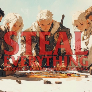 Steal Everything Episode 4: Board Game Mechanics Remix