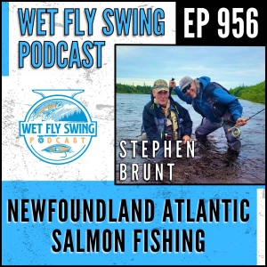 956 | Newfoundland Atlantic Salmon Fishing with Stephen Brunt