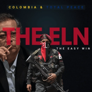 Colombia & Total Peace: Part 1 - "The ELN - The Easy Win" | Deep Dive: Exploring Organized Crime