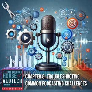Chapter 8: Troubleshooting Common Podcasting Challenges - HoET255