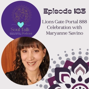 The Soul Talk Episode 183: Lions Gate Portal 888 Celebration with Maryanne Savino and Monica Ramirez