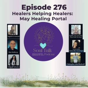The Soul Talk Podcast Episode 276: Special Monthly May Healing Portal Edition