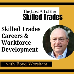 Skilled Trades Careers & Workforce Development with Boyd Worsham