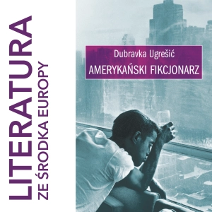Dubravka Ugrešić - Amerykański fikcjonarz (1993)