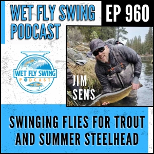 960 | Swinging Flies for Trout and Summer Steelhead with Jim Sens