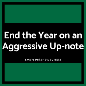 Let’s End the Year on an Aggressive Up-note #518