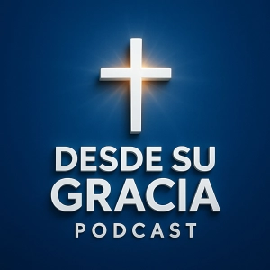 Desde Su Gracia Podcast