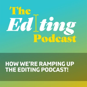 How we’re ramping up The Editing Podcast!