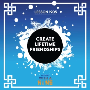 Lesson 1905: Create Lifetime Friendships