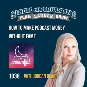 How to Make Podcast Money Without Fame