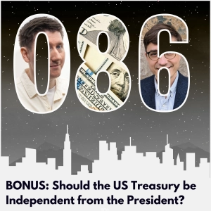 BONUS: Should the US Treasury Be Independent from the President?