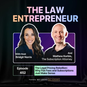 452. The Legal Pricing Rebellion: Why Flat Fees and Subscriptions Just Make Sense with Mathew Kerbis