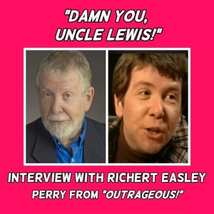 A Conversation with RICHERT EASLEY from "Outrageous!"