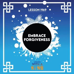 Lesson 1969: Embrace Forgiveness