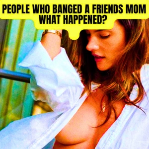 People Who Banged A Friends Mom, What Happened? r/AskReddit | NSFW Reddit Stories