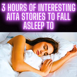 3 Hours Of Interesting AITA Stories To Fall Asleep To - Bedtime Stories For Adults