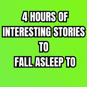 4 Hours Of Interesting Stories To Fall Asleep To
