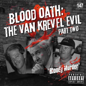 147. Blood Oath: The Van Krevel Evil - Part 2