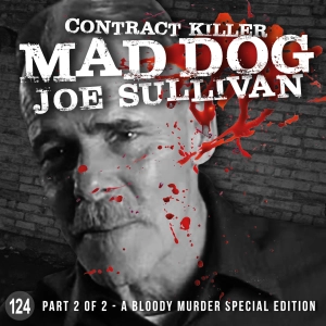 124. Contract Killer Mad Dog Joe Sullivan - Part 2