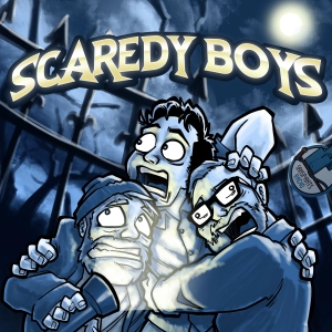 New Podcast - SCAREDY BOYS