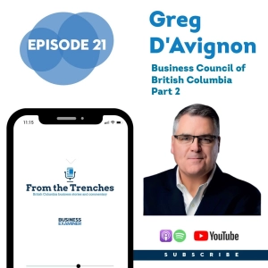 Episode 21 - Greg D'Avignon: Business Council of British Columbia (Part 2)