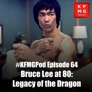 Episode 64 - Bruce Lee at 80: Legacy of the Dragon