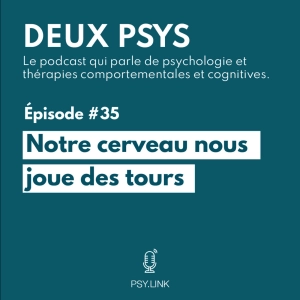 #35 Le cerveau nous joue des tours
