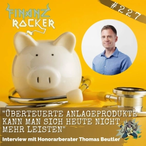 Folge 227: "Überteuerte Anlageprodukte kann man sich heute nicht mehr leisten" - Interview mit Thomas Beutler