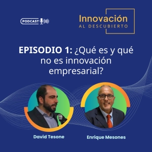 Episodio 1: ¿Qué es y qué no es innovación?