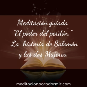 68. Meditación guiada, “El poder del perdón” con la historia de Salomón y las dos mujeres.