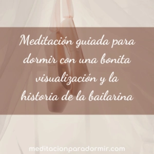 66. Meditación guiada para dormir con una bonita visualización y la historia de la bailarina.