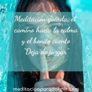 59. Meditación guiada, el camino hacia la calma y el bonito cuento "Deja de juzgar"