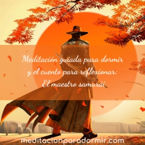 55. Meditación guiada para dormir y cuento con reflexión "El maestro samurái"