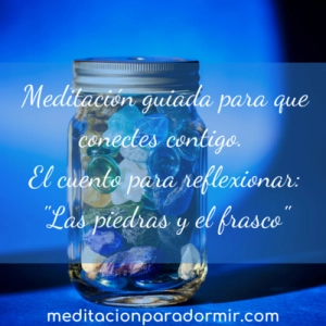 52. Relajación guiada para dormir con un cuento para reflexionar: "Las piedras y el frasco"