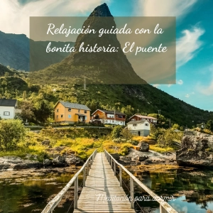 37. Relajación guiada para conseguir un sueño reparador con una bonita historia: El Puente.