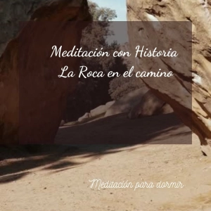 35. Relajación guiada, calma, sueño profundo y reparador con la Historia de la roca en el camino