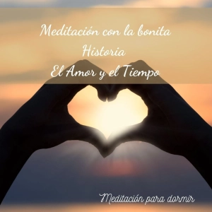 34. Meditación para dormir con un sueño reparador y una historia: EL Amor y el Tiempo